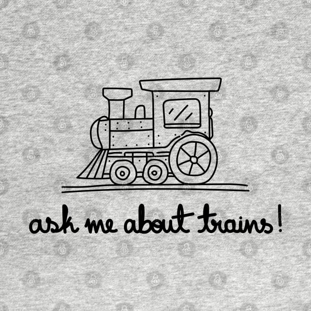 Ask Me About Trains! by A Bitter Peculiar